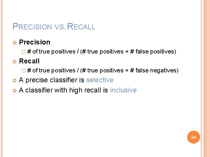 PRECISION VS. RECALL Precision �# of true positives / (# true positives + #