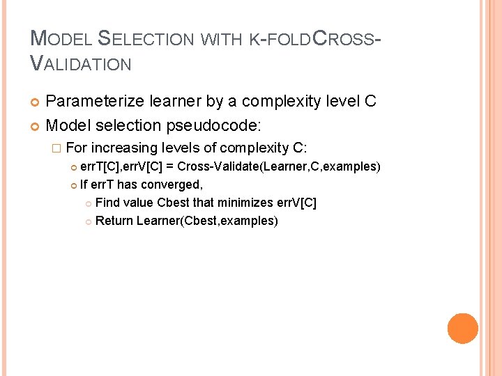 MODEL SELECTION WITH K-FOLD CROSSVALIDATION Parameterize learner by a complexity level C Model selection