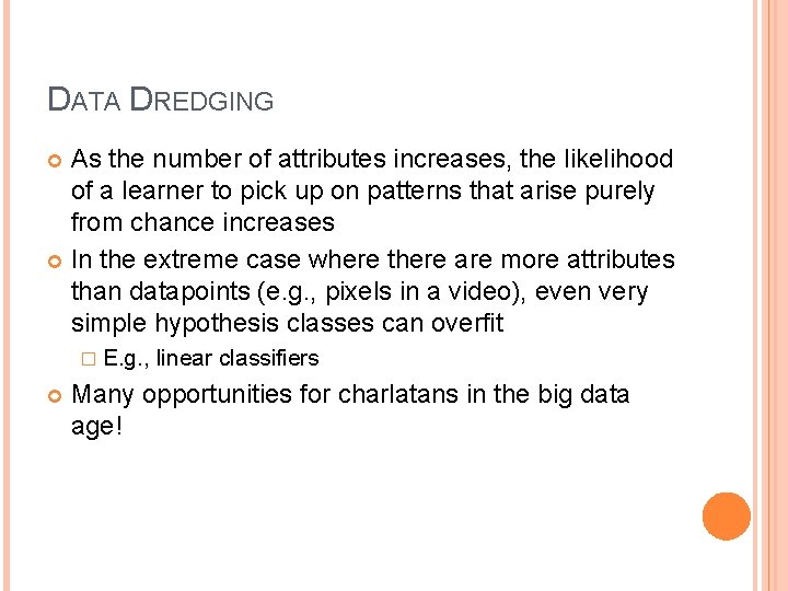 DATA DREDGING As the number of attributes increases, the likelihood of a learner to
