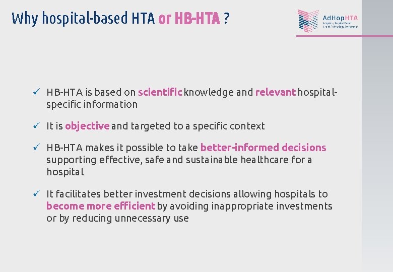 Why hospital-based HTA or HB-HTA ? ü HB-HTA is based on scientific knowledge and