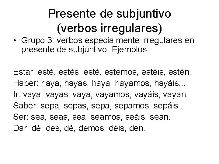 Presente de subjuntivo (verbos irregulares) • Grupo 3: verbos especialmente irregulares en presente de