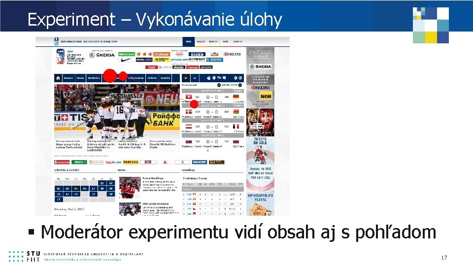 Experiment – Vykonávanie úlohy § Moderátor experimentu vidí obsah aj s pohľadom 17 