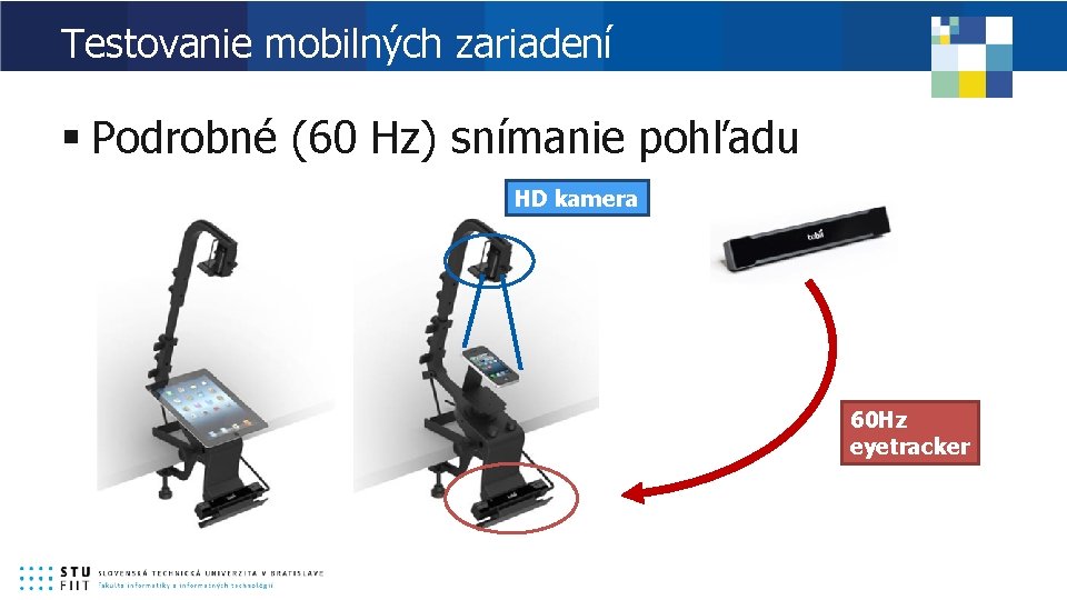 Testovanie mobilných zariadení § Podrobné (60 Hz) snímanie pohľadu HD kamera 60 Hz eyetracker