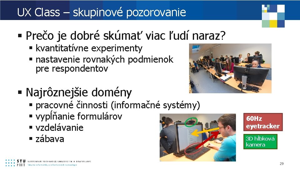 UX Class – skupinové pozorovanie § Prečo je dobré skúmať viac ľudí naraz? §