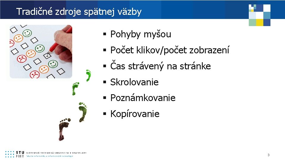 Tradičné zdroje spätnej väzby § Pohyby myšou § Počet klikov/počet zobrazení § Čas strávený