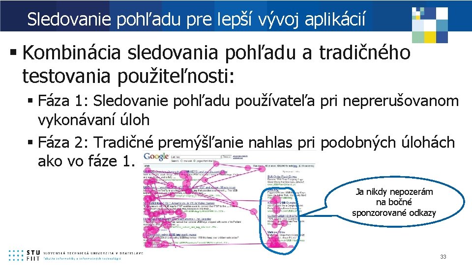 Sledovanie pohľadu pre lepší vývoj aplikácií § Kombinácia sledovania pohľadu a tradičného testovania použiteľnosti: