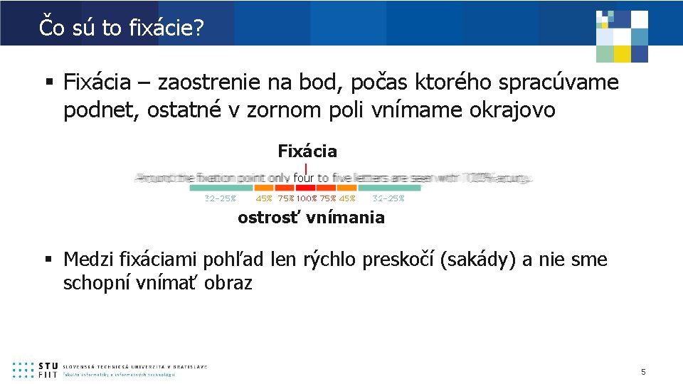 Čo sú to fixácie? § Fixácia – zaostrenie na bod, počas ktorého spracúvame podnet,