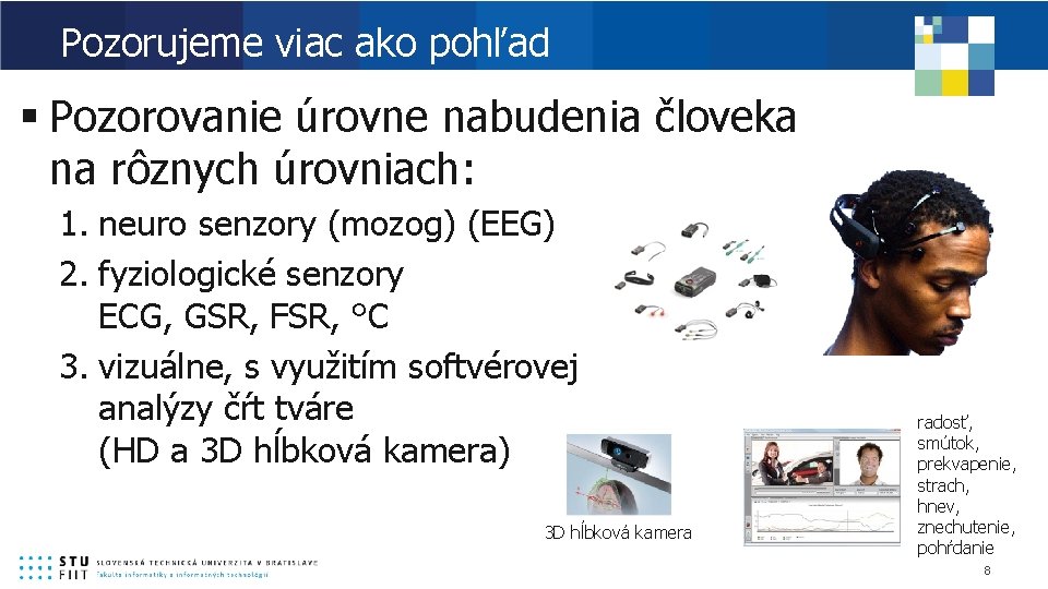 Pozorujeme viac ako pohľad § Pozorovanie úrovne nabudenia človeka na rôznych úrovniach: 1. neuro