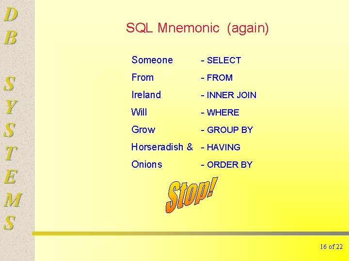 D B S Y S T E M S SQL Mnemonic (again) Someone -