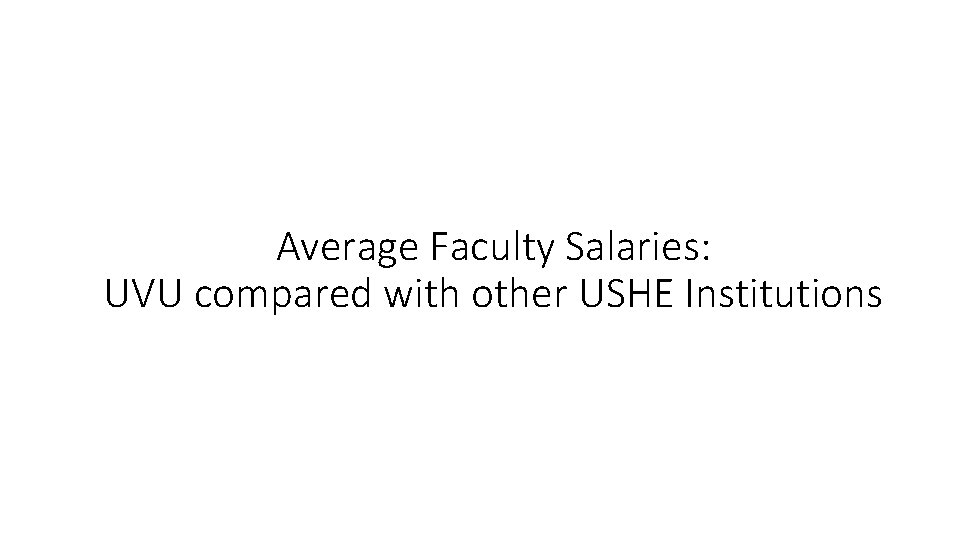 Average Faculty Salaries: UVU compared with other USHE Institutions 