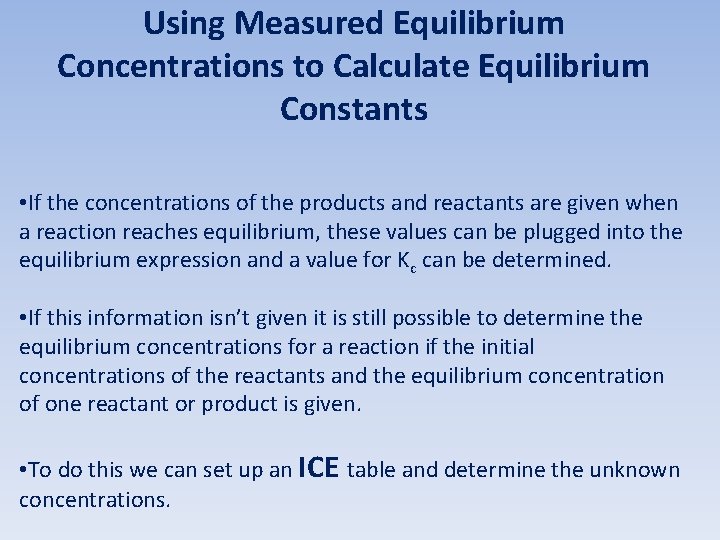 Using Measured Equilibrium Concentrations to Calculate Equilibrium Constants • If the concentrations of the