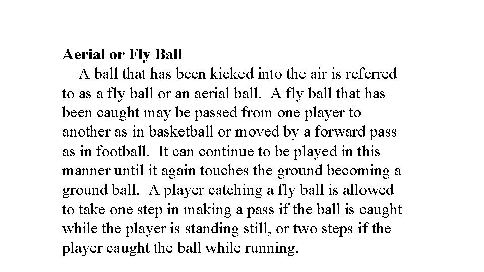 Aerial or Fly Ball A ball that has been kicked into the air is