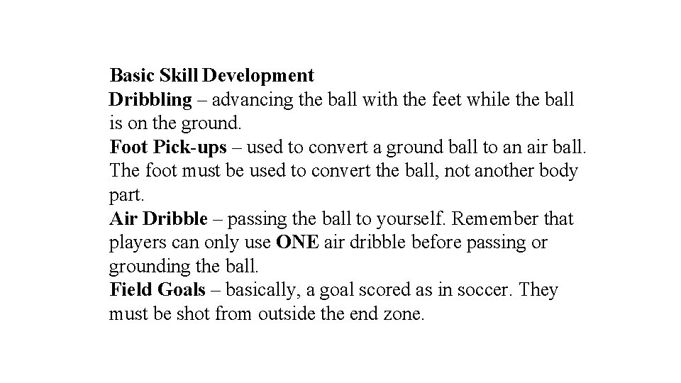 Basic Skill Development Dribbling – advancing the ball with the feet while the ball