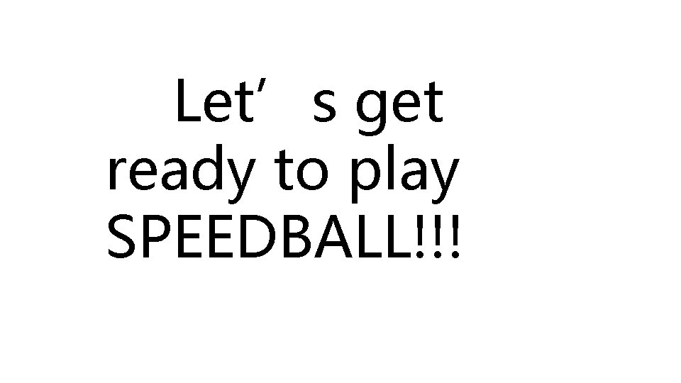 Let’s get ready to play SPEEDBALL!!! 