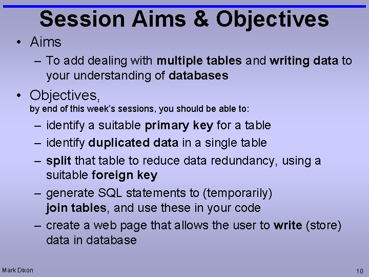 Session Aims & Objectives • Aims – To add dealing with multiple tables and