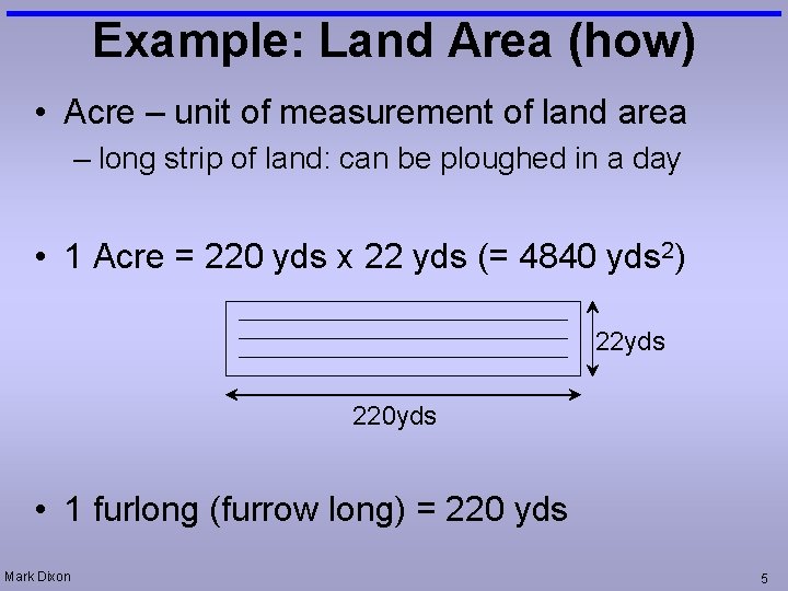 Example: Land Area (how) • Acre – unit of measurement of land area –