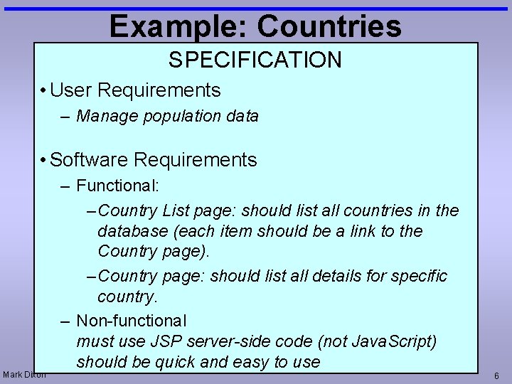 Example: Countries SPECIFICATION • User Requirements – Manage population data • Software Requirements Mark