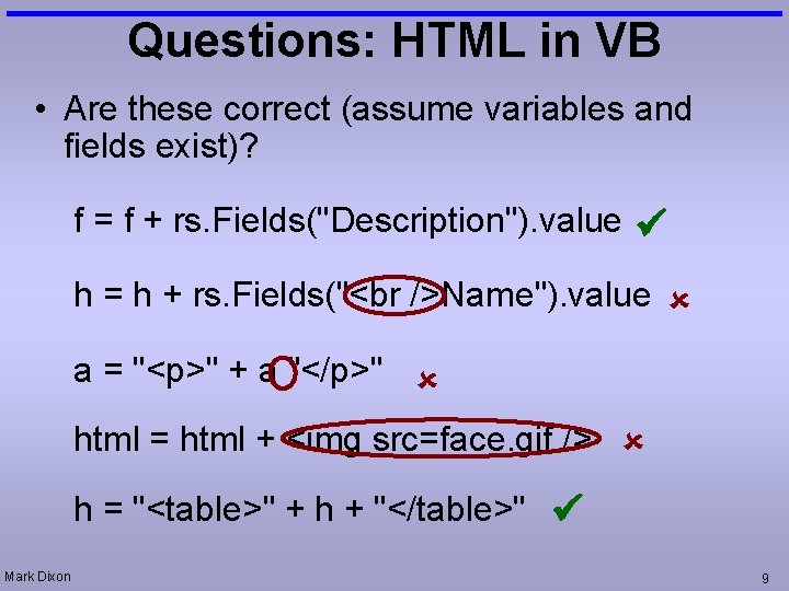 Questions: HTML in VB • Are these correct (assume variables and fields exist)? f