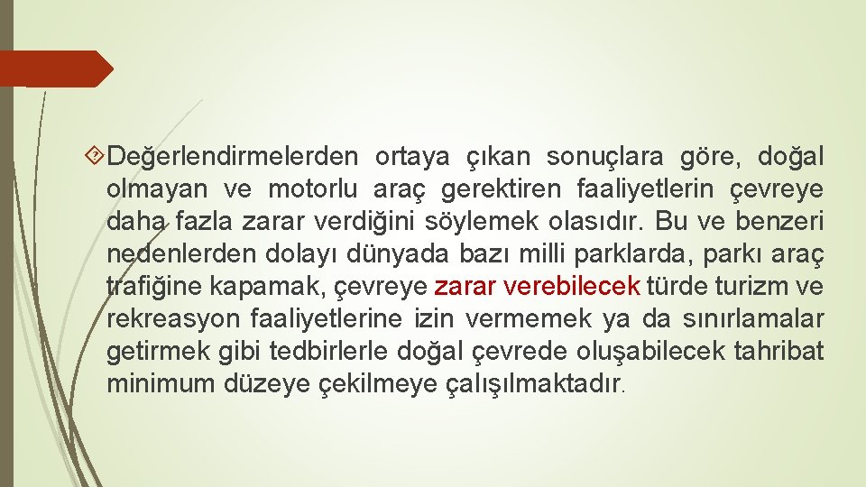  Değerlendirmelerden ortaya çıkan sonuçlara göre, doğal olmayan ve motorlu araç gerektiren faaliyetlerin çevreye