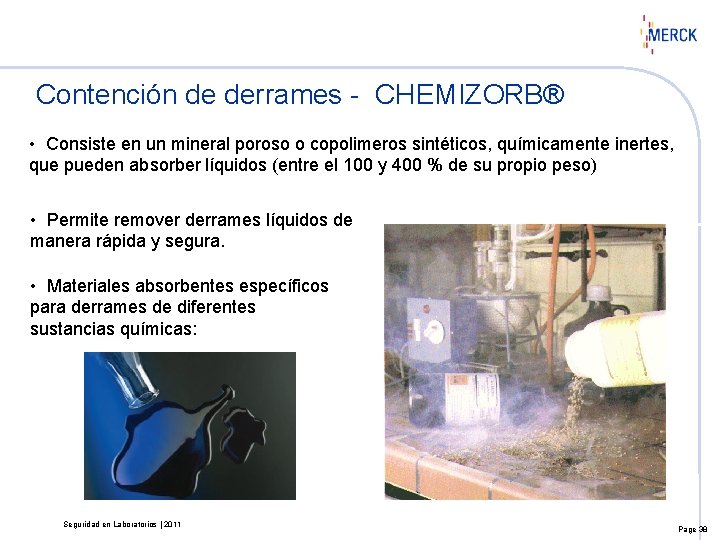 Contención de derrames - CHEMIZORB® • Consiste en un mineral poroso o copolimeros sintéticos,