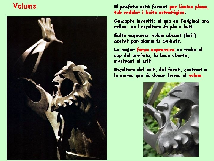 Volums El profeta està format per làmina plana, tub ondulat i buits estratègics. Concepte