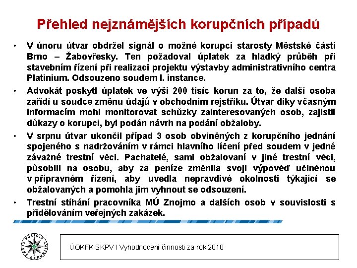 Přehled nejznámějších korupčních případů • • V únoru útvar obdržel signál o možné korupci