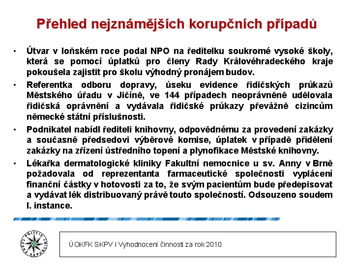 Přehled nejznámějších korupčních případů • • Útvar v loňském roce podal NPO na ředitelku