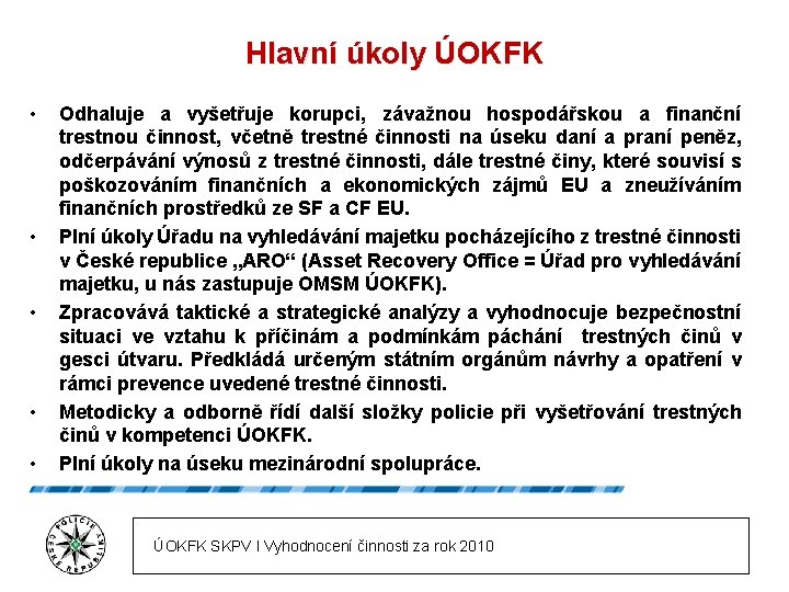 Hlavní úkoly ÚOKFK • • • Odhaluje a vyšetřuje korupci, závažnou hospodářskou a finanční