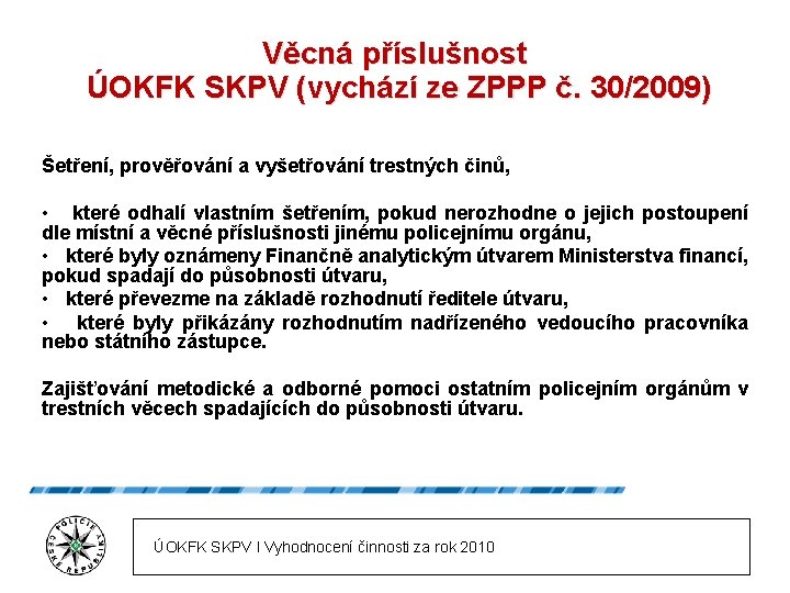 Věcná příslušnost ÚOKFK SKPV (vychází ze ZPPP č. 30/2009) Šetření, prověřování a vyšetřování trestných