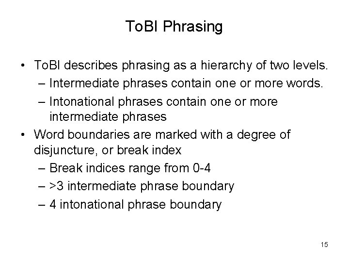 To. BI Phrasing • To. BI describes phrasing as a hierarchy of two levels.