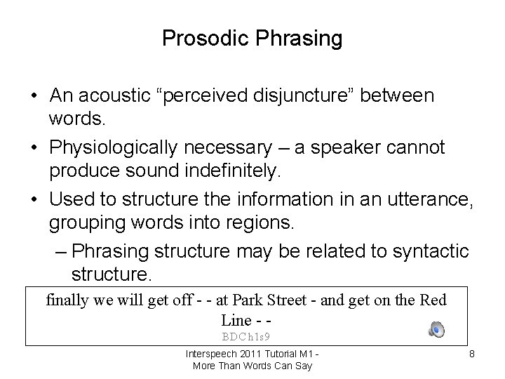 Prosodic Phrasing • An acoustic “perceived disjuncture” between words. • Physiologically necessary – a