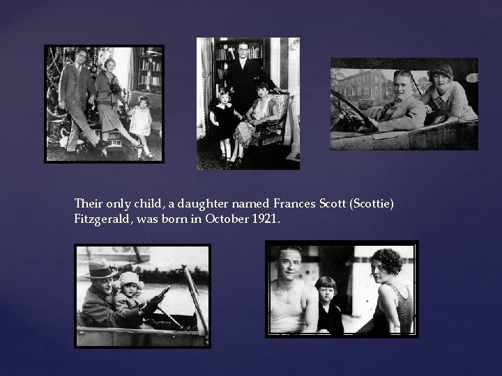 Their only child, a daughter named Frances Scott (Scottie) Fitzgerald, was born in October