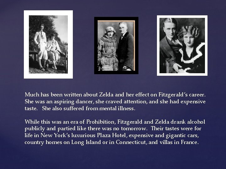 Much has been written about Zelda and her effect on Fitzgerald’s career. She was