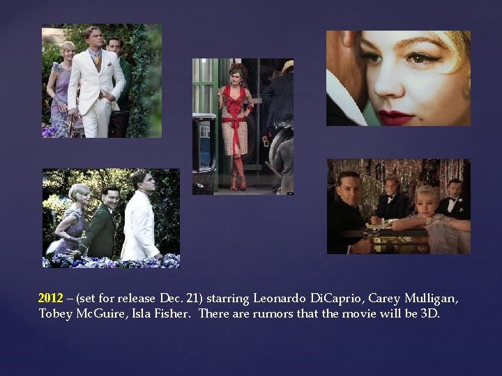 2012 – (set for release Dec. 21) starring Leonardo Di. Caprio, Carey Mulligan, Tobey