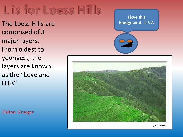 L is for Loess Hills The Loess Hills are comprised of 3 major layers.