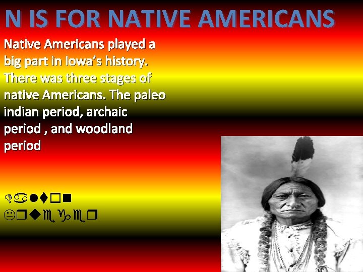 N IS FOR NATIVE AMERICANS Native Americans played a big part in Iowa’s history.
