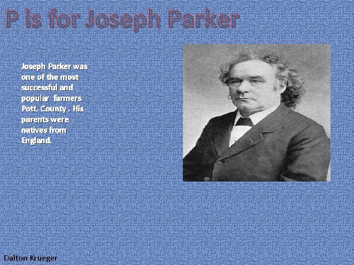 P is for Joseph Parker was one of the most successful and popular farmers