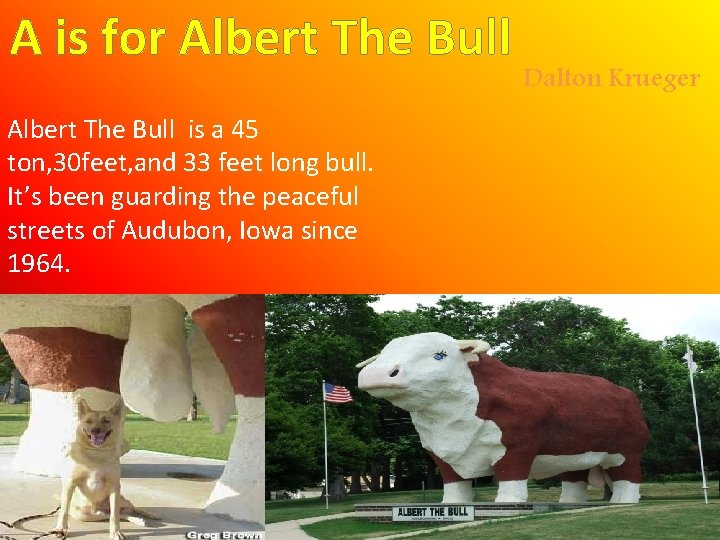 A is for Albert The Bull is a 45 ton, 30 feet, and 33