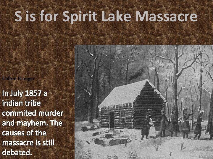 S is for Spirit Lake Massacre Dalton Krueger In July 1857 a indian tribe