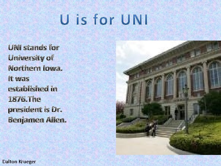 UNI stands for University of Northern Iowa. It was established in 1876. The president