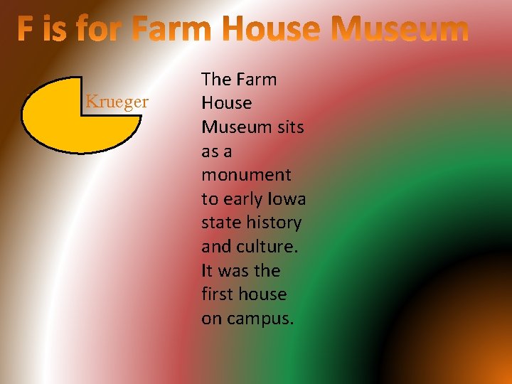 Dalton Krueger The Farm House Museum sits as a monument to early Iowa state