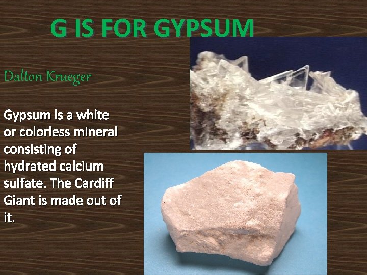 G IS FOR GYPSUM Dalton Krueger Gypsum is a white or colorless mineral consisting