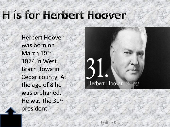 H is for Herbert Hoover was born on March 10 th , 1874 in