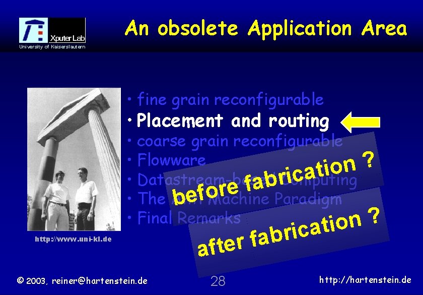 An obsolete Application Area University of Kaiserslautern • fine grain reconfigurable • Placement and