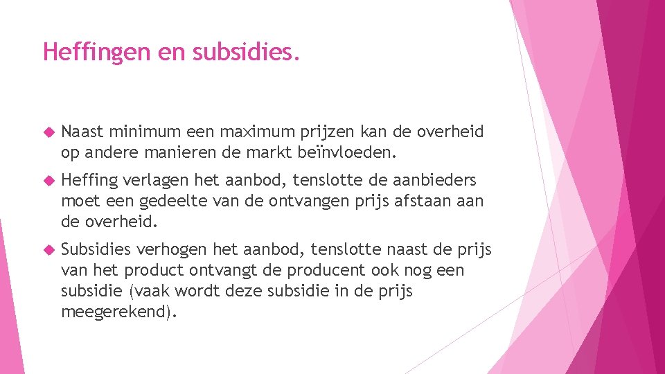 Heffingen en subsidies. Naast minimum een maximum prijzen kan de overheid op andere manieren