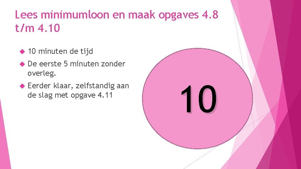 Lees minimumloon en maak opgaves 4. 8 t/m 4. 10 minuten de tijd De
