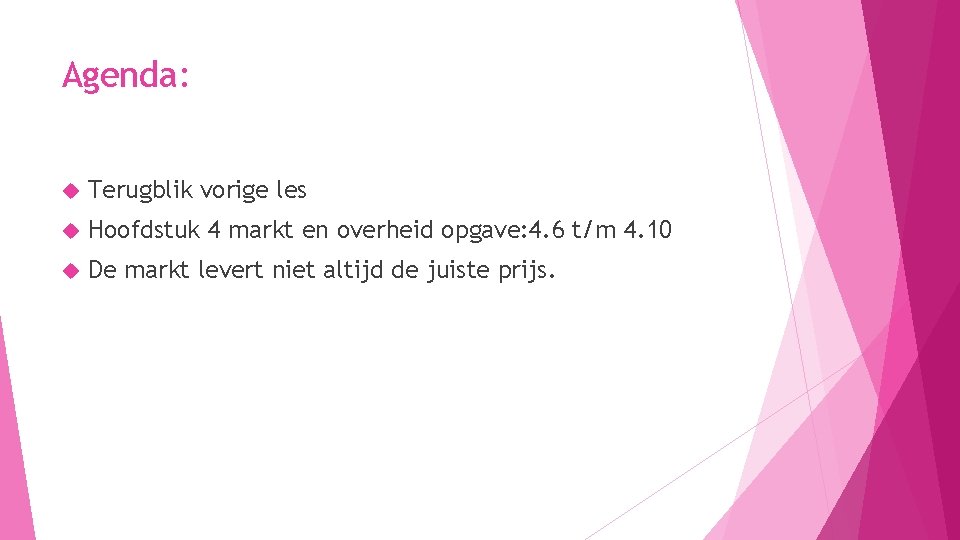 Agenda: Terugblik vorige les Hoofdstuk 4 markt en overheid opgave: 4. 6 t/m 4.