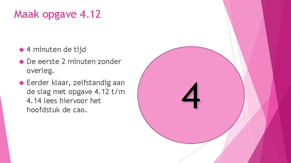 Maak opgave 4. 12 4 minuten de tijd De eerste 2 minuten zonder overleg.