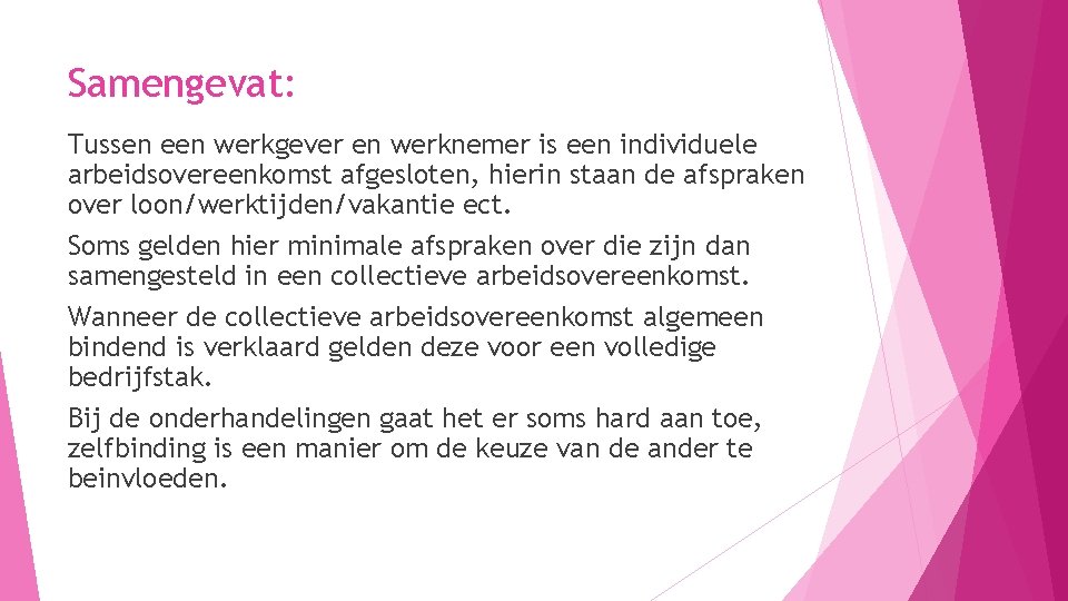 Samengevat: Tussen een werkgever en werknemer is een individuele arbeidsovereenkomst afgesloten, hierin staan de