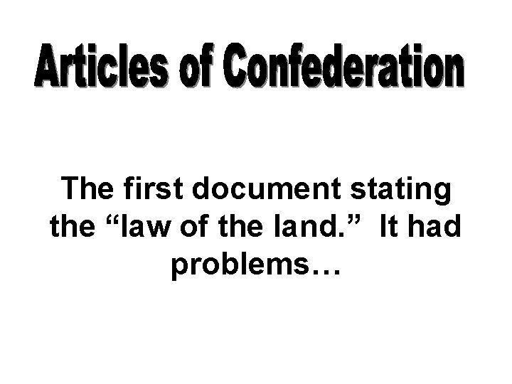 The first document stating the “law of the land. ” It had problems… 